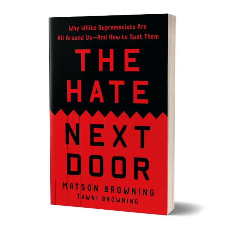 The Hate Next Door: Why White Supremacists Are All around Us―And How to Spot Them