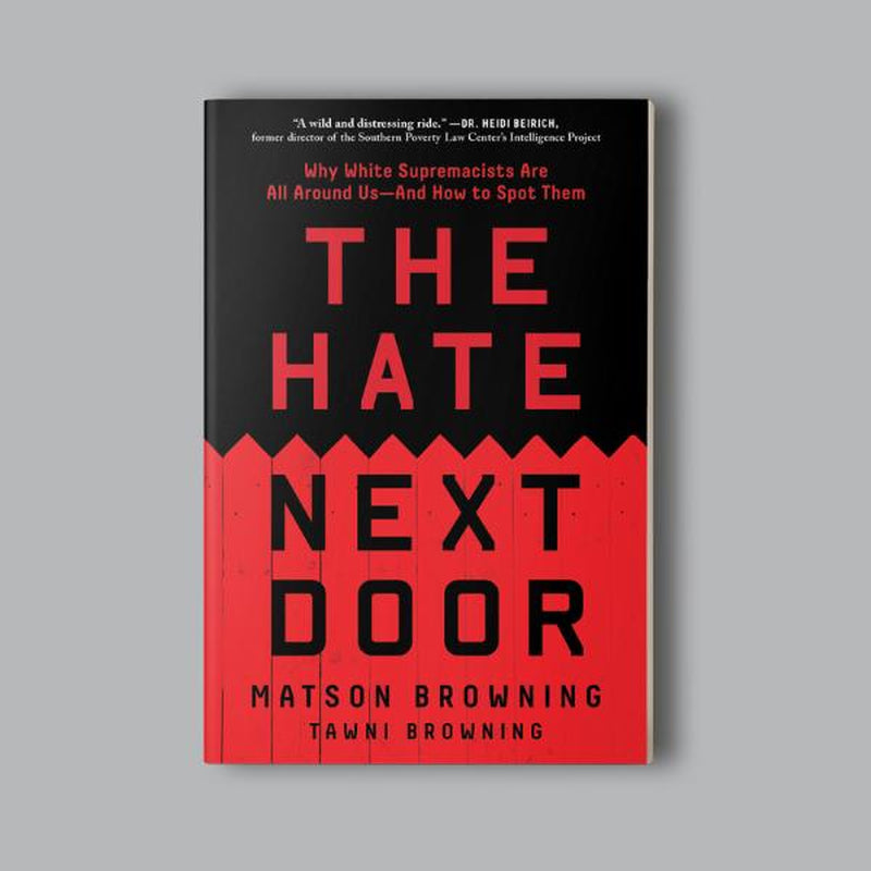 The Hate Next Door: Why White Supremacists Are All around Us―And How to Spot Them
