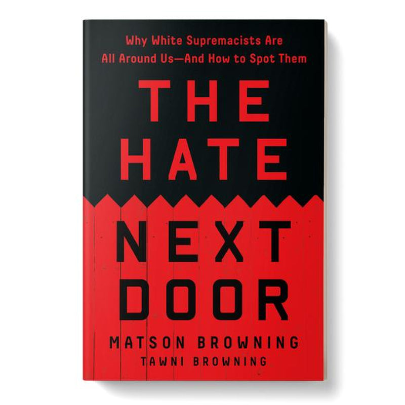 The Hate Next Door: Why White Supremacists Are All around Us―And How to Spot Them