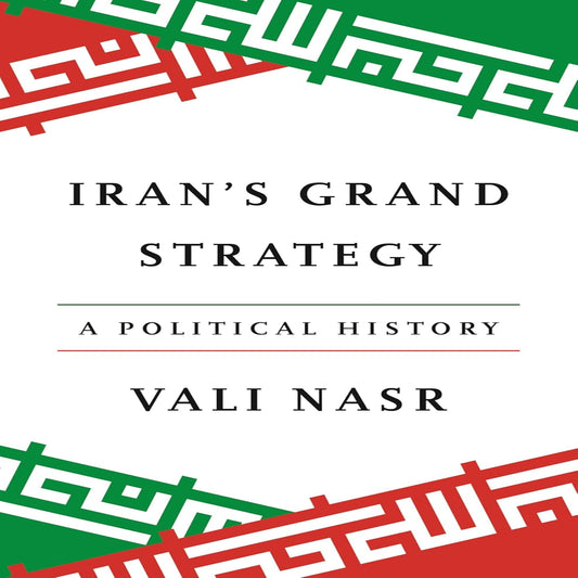 Iran'S Grand Strategy: a Political History