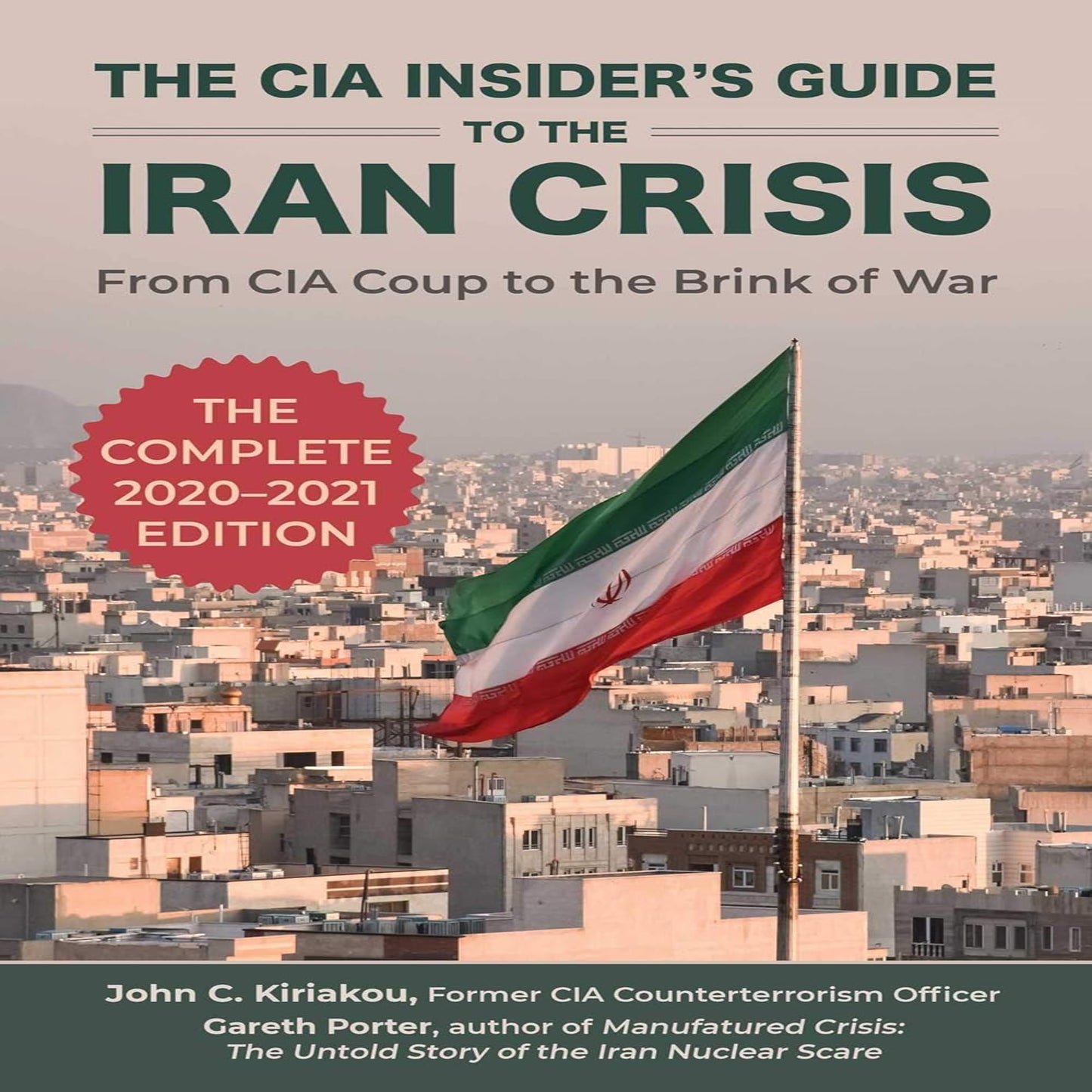 The CIA Insider'S Guide to the Iran Crisis: from CIA Coup to the Brink of War