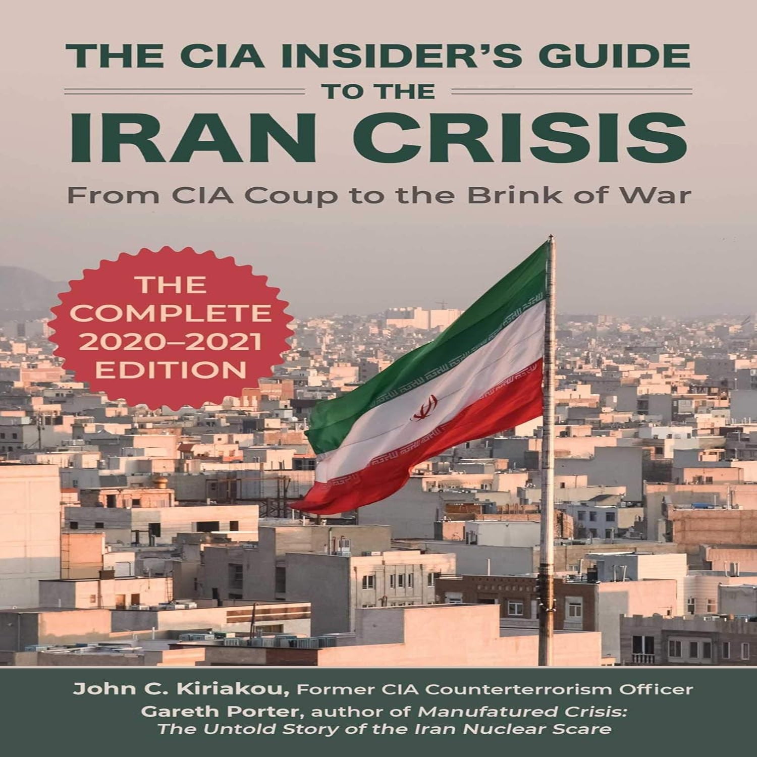 The CIA Insider'S Guide to the Iran Crisis: from CIA Coup to the Brink of War