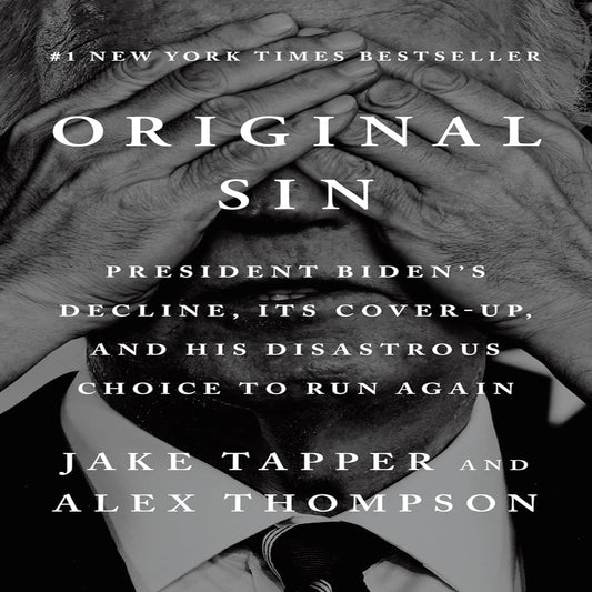 Original Sin: President Biden'S Decline, Its Cover-Up, and His Disastrous Choice to Run Again